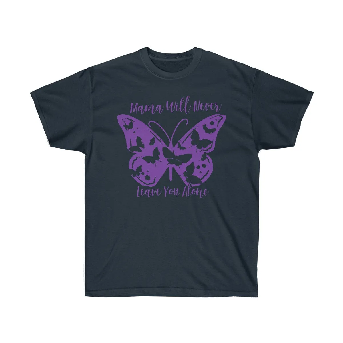 Mama will never leave you alone T-Shirt - T-Shirts For Moms - Unisex Ultra Cotton Tee - T-Shirts