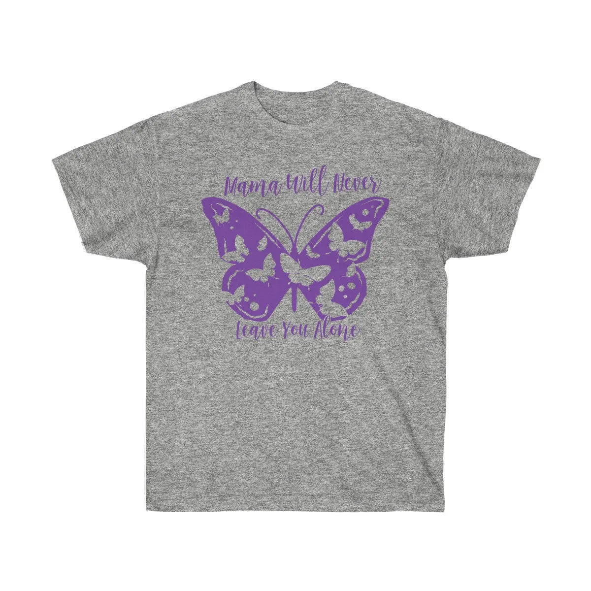 Mama will never leave you alone T-Shirt - T-Shirts For Moms - Unisex Ultra Cotton Tee - T-Shirts