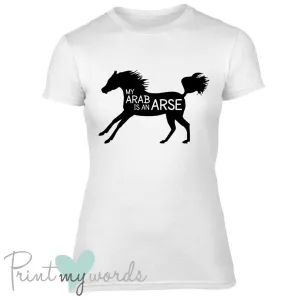 My Arab Is An Arse Funny Equestrian T-shirt