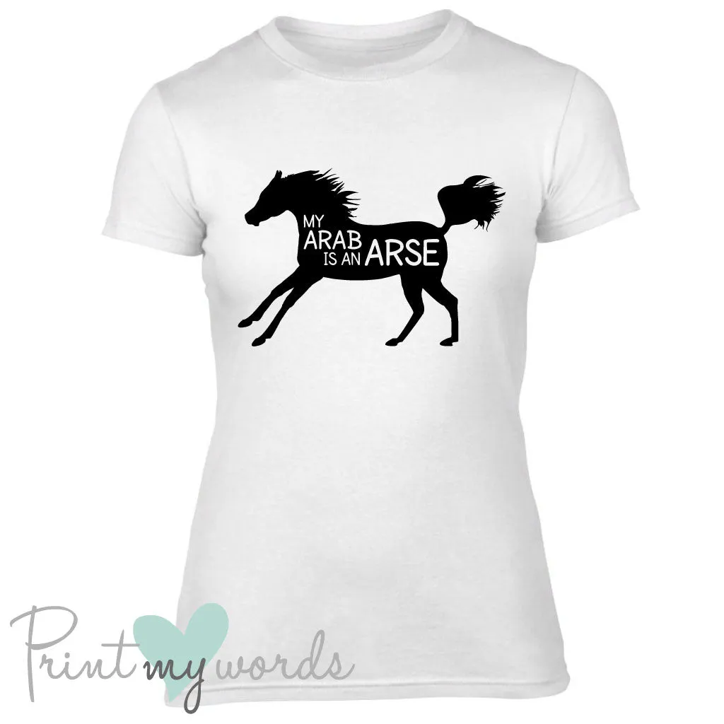 My Arab Is An Arse Funny Equestrian T-shirt