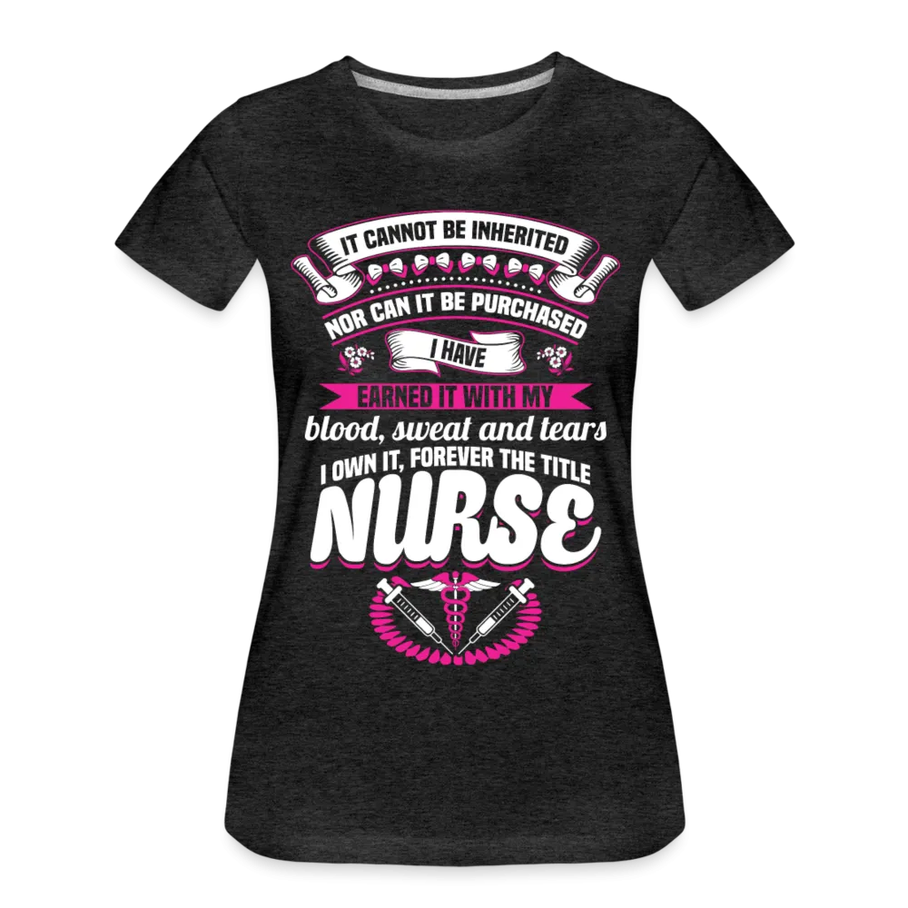 Nurse Earned Women’s Premium T-Shirt (CK1634)