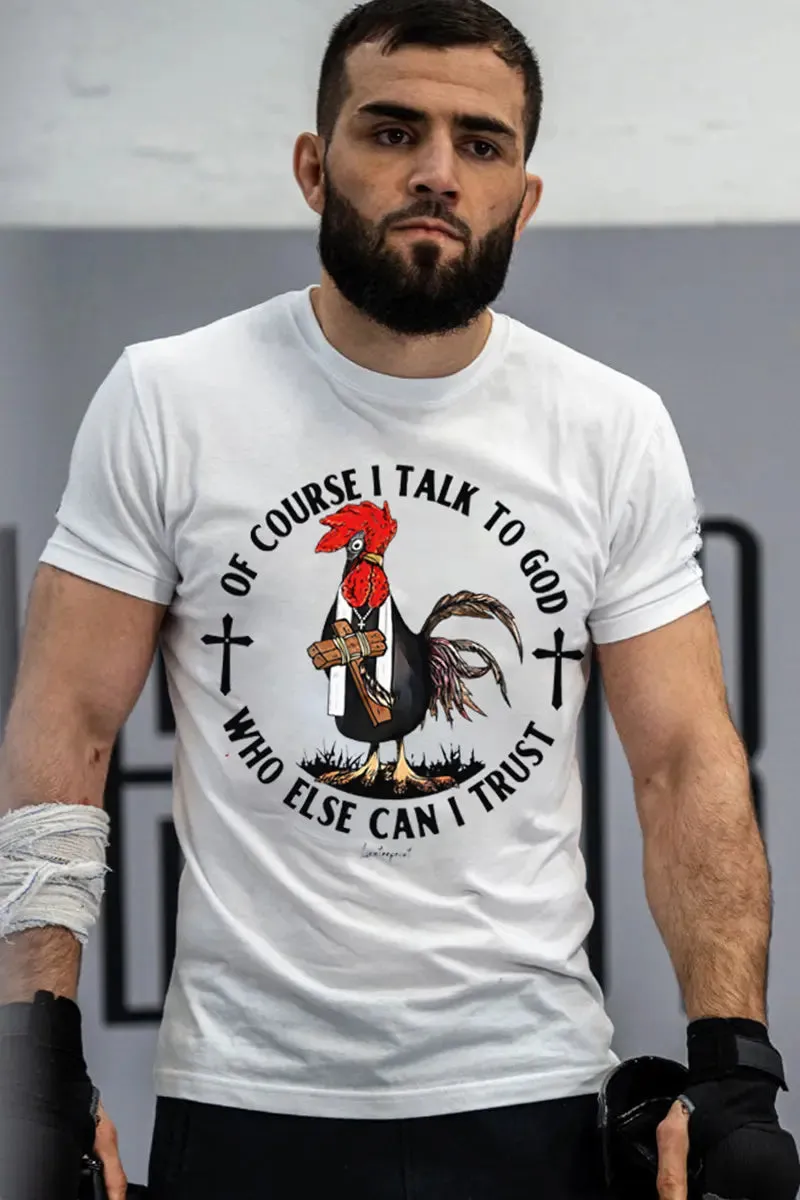 Of Course I Talk To God Who Else Can I Trust Printed Men's T-shirt