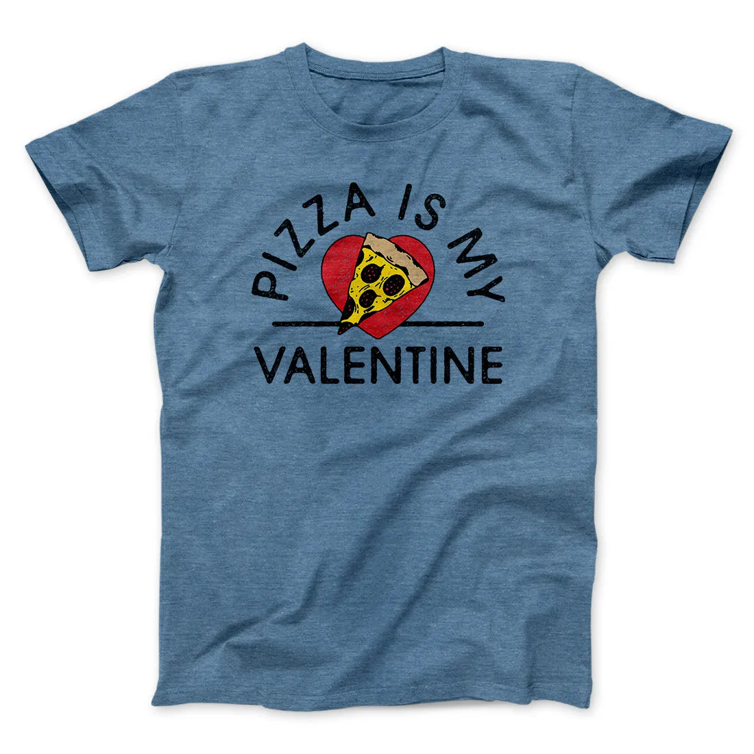 Pizza Is My Valentine Men/Unisex T-Shirt