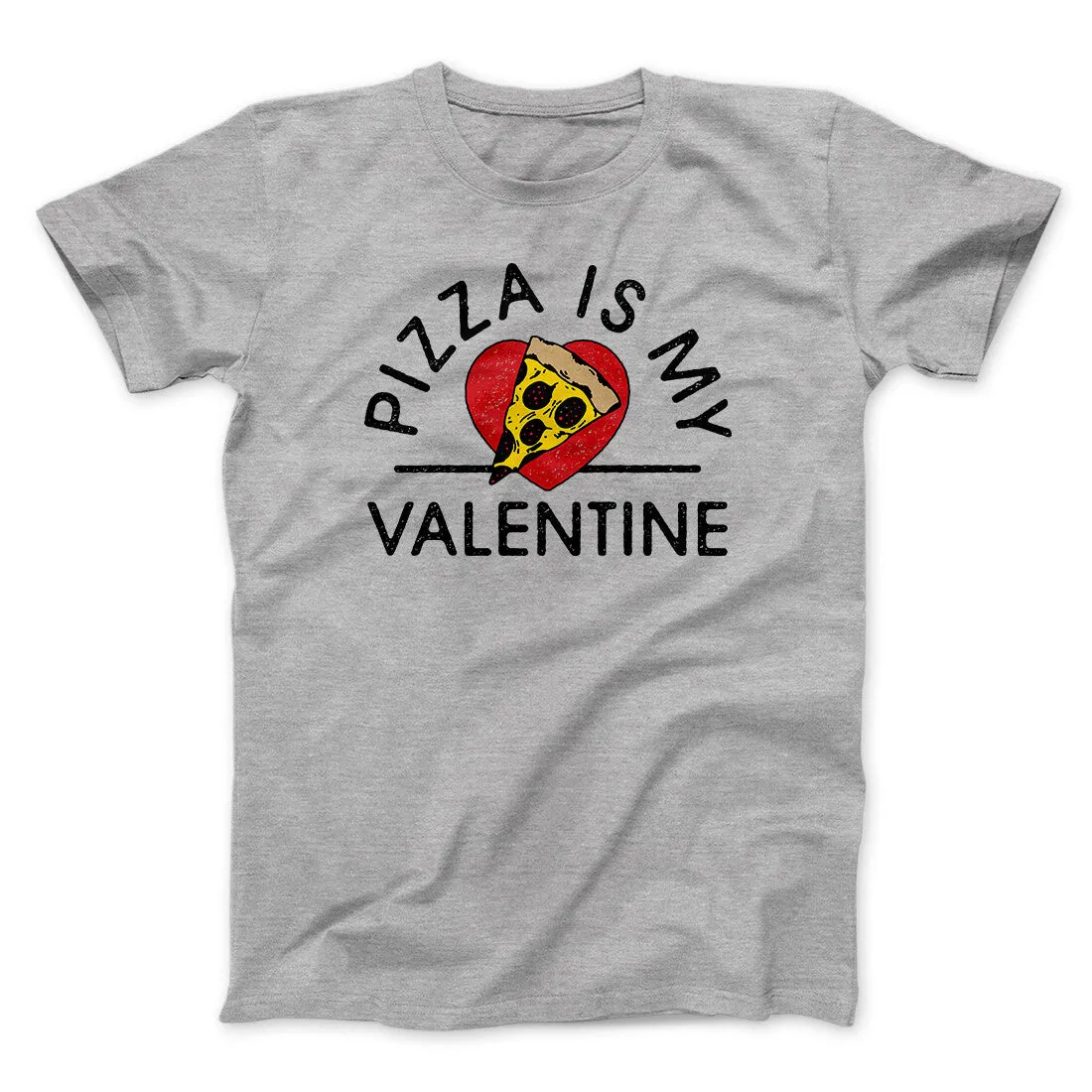 Pizza Is My Valentine Men/Unisex T-Shirt