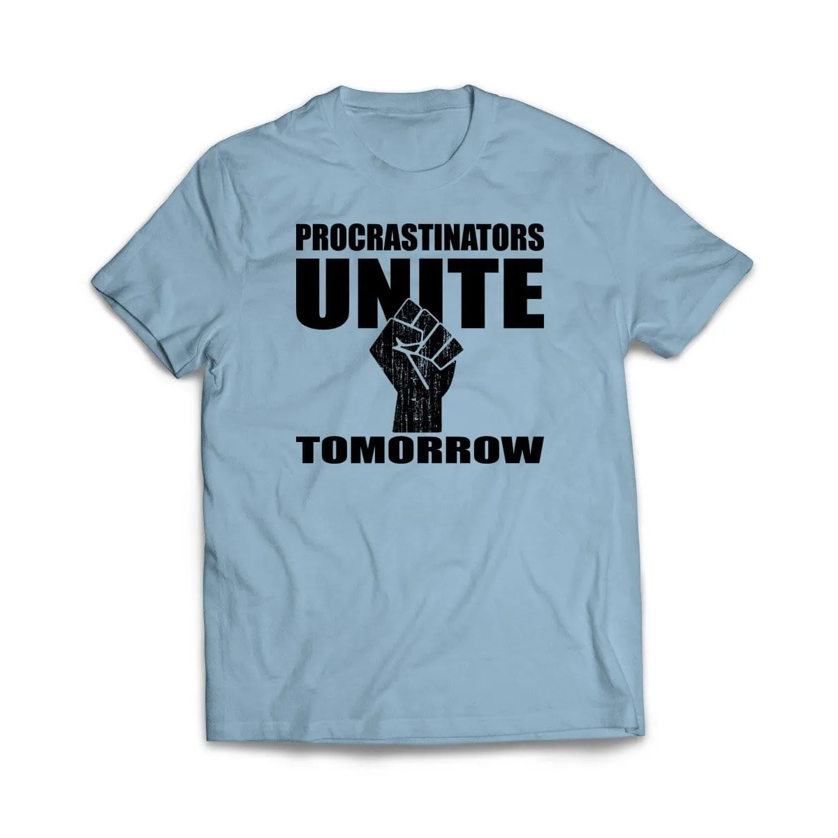 Procrastinators Unite Tomorrow T-Shirt