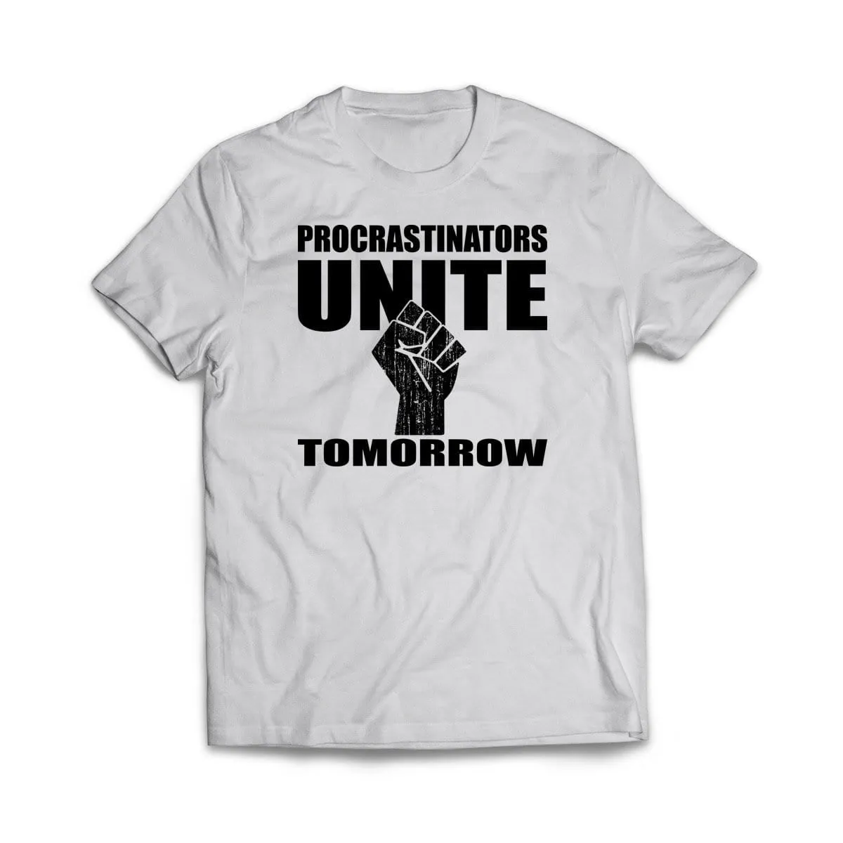 Procrastinators Unite Tomorrow T-Shirt