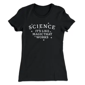 Science: It's Like Magic That Works Women's T-Shirt