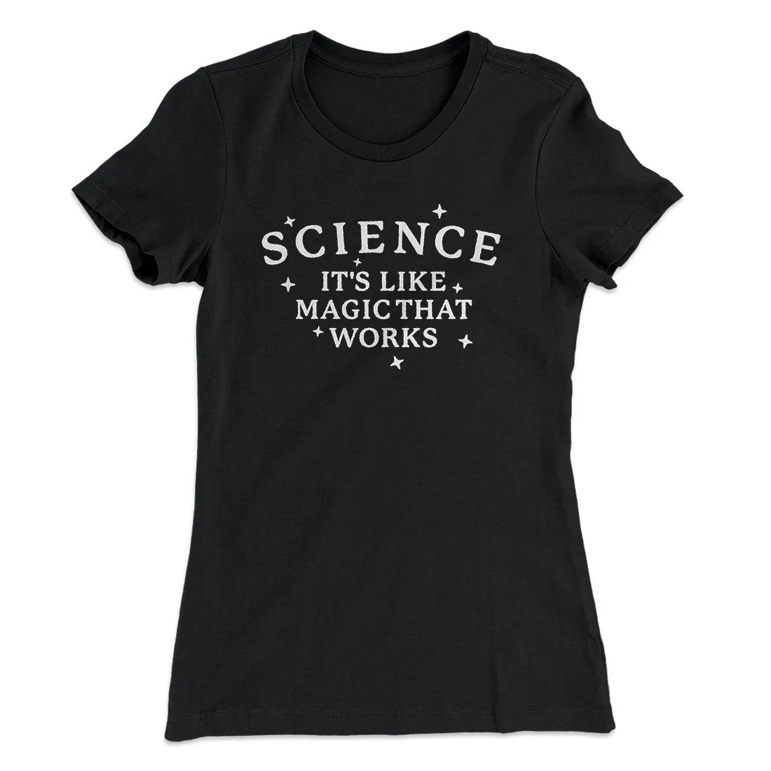 Science: It's Like Magic That Works Women's T-Shirt