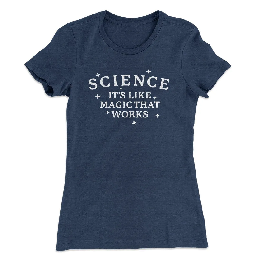 Science: It's Like Magic That Works Women's T-Shirt