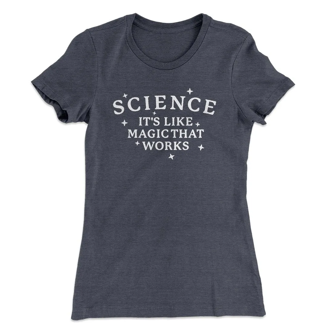 Science: It's Like Magic That Works Women's T-Shirt