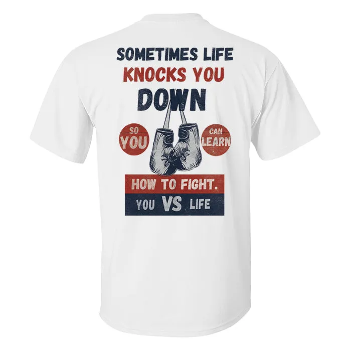 Sometimes Life Knocks You Down So You Can Learn How To Fight Printed Men's T-shirt