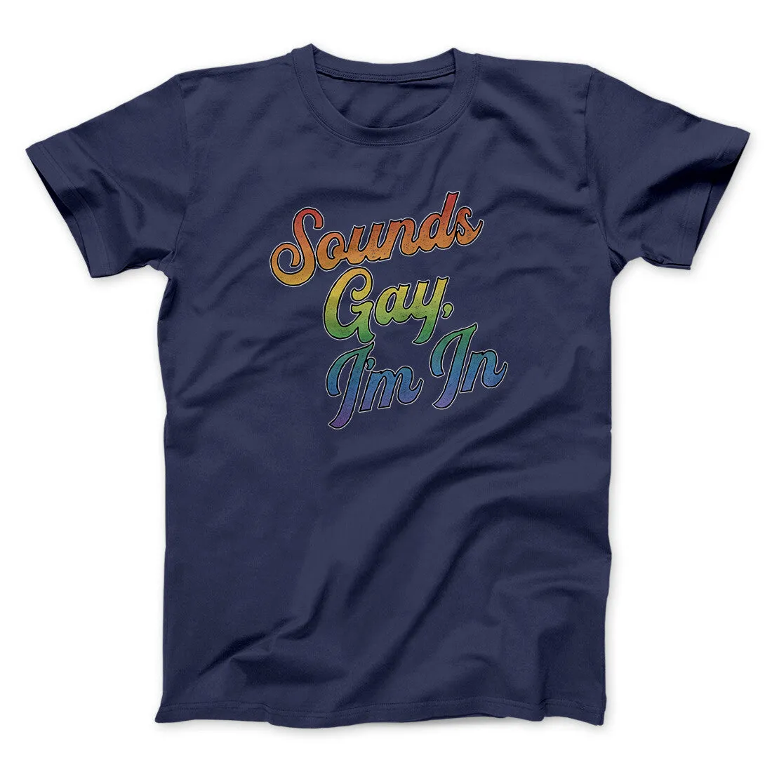 Sounds Gay, I’m In Men/Unisex T-Shirt