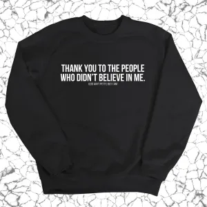 THANK YOU TO THE PEOPLE WHO DIDN’T BELIEVE IN ME Unisex Sweatshirt