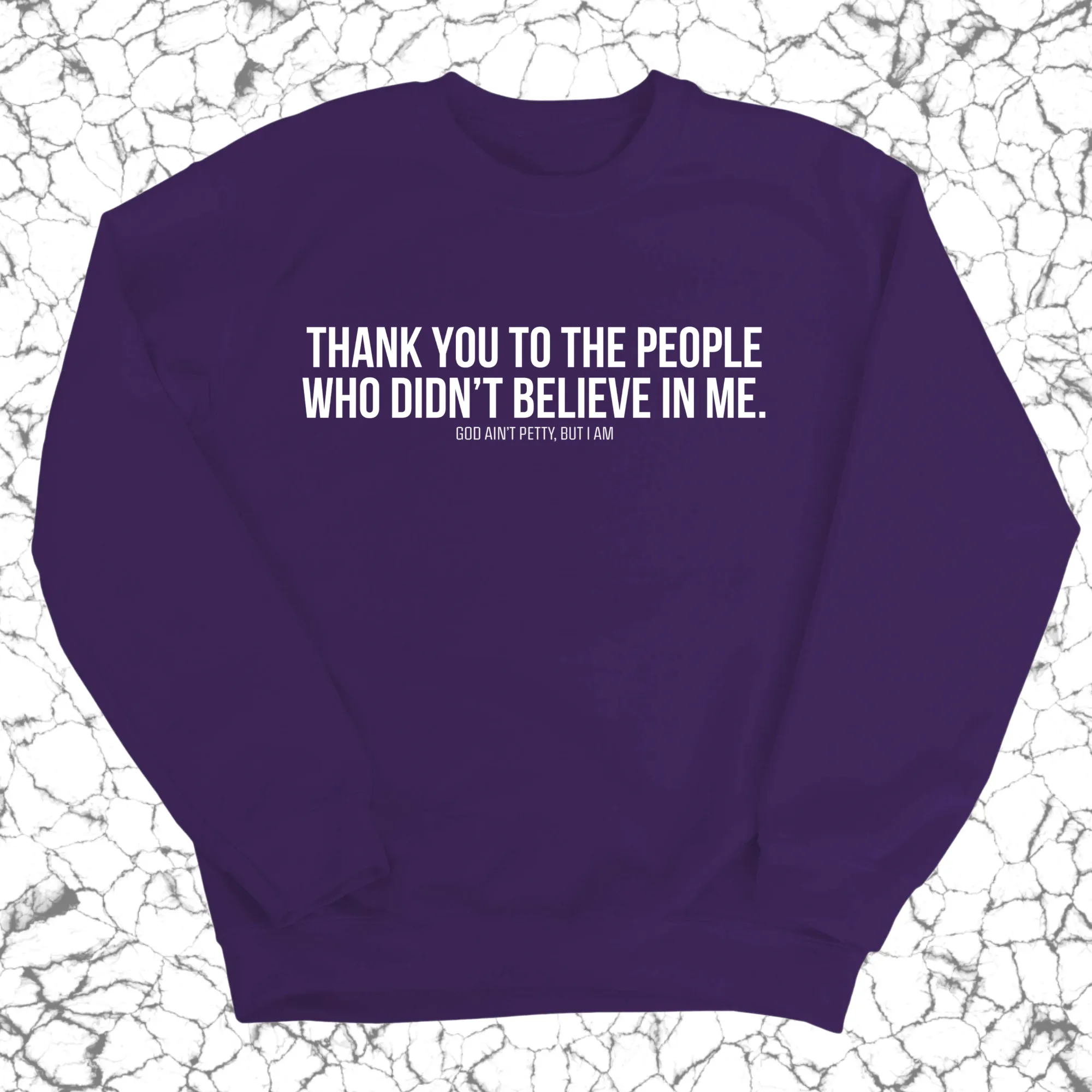 THANK YOU TO THE PEOPLE WHO DIDN’T BELIEVE IN ME Unisex Sweatshirt
