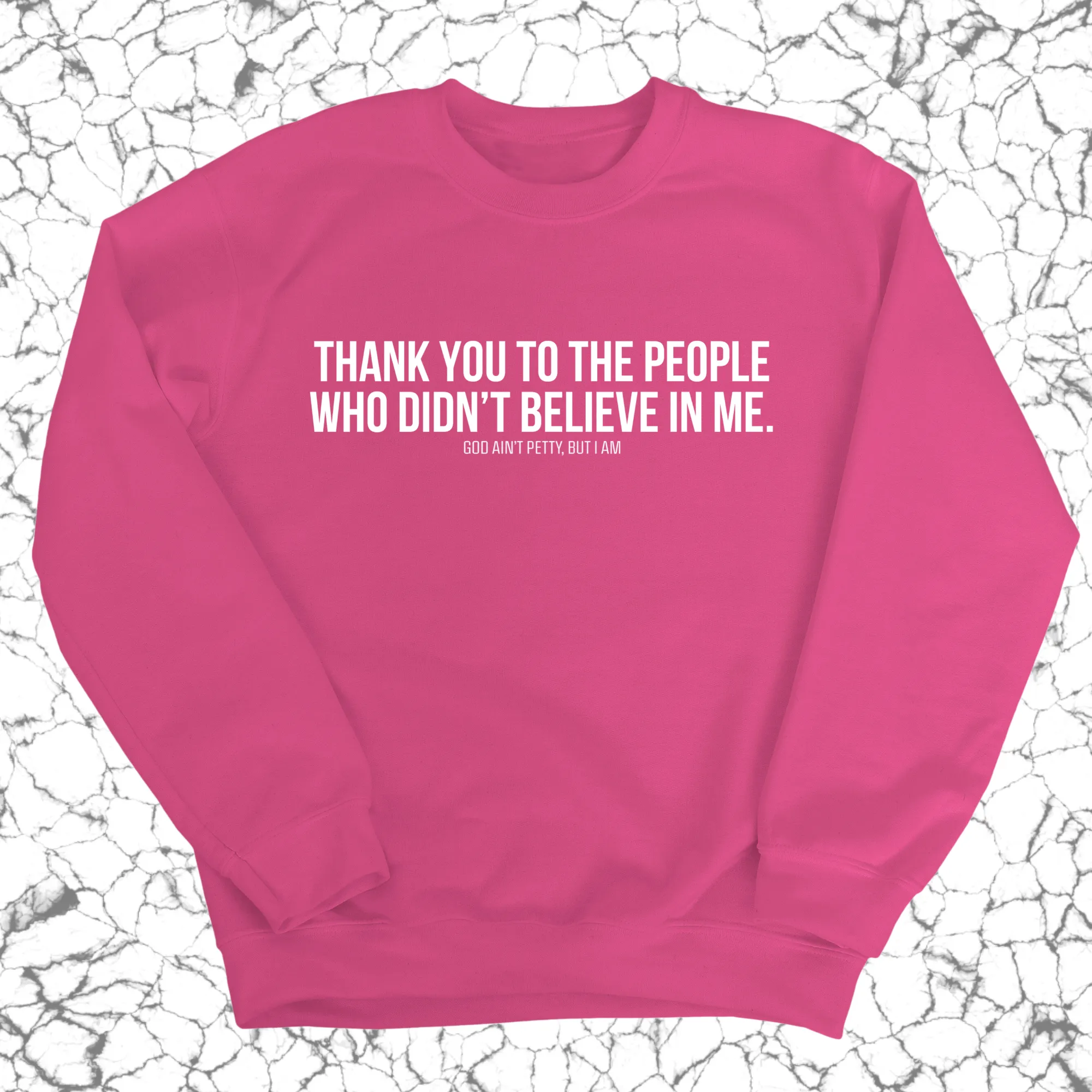 THANK YOU TO THE PEOPLE WHO DIDN’T BELIEVE IN ME Unisex Sweatshirt