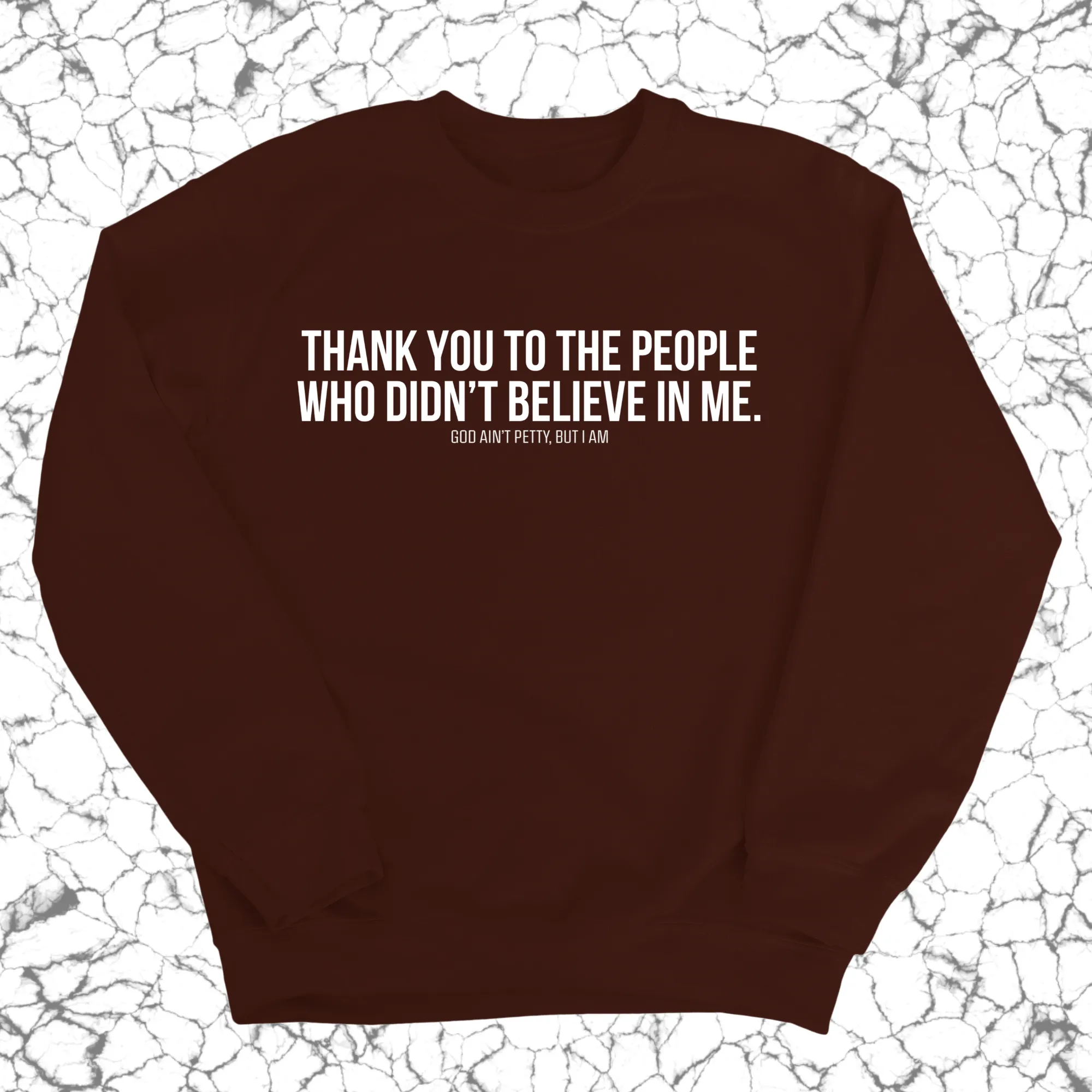 THANK YOU TO THE PEOPLE WHO DIDN’T BELIEVE IN ME Unisex Sweatshirt