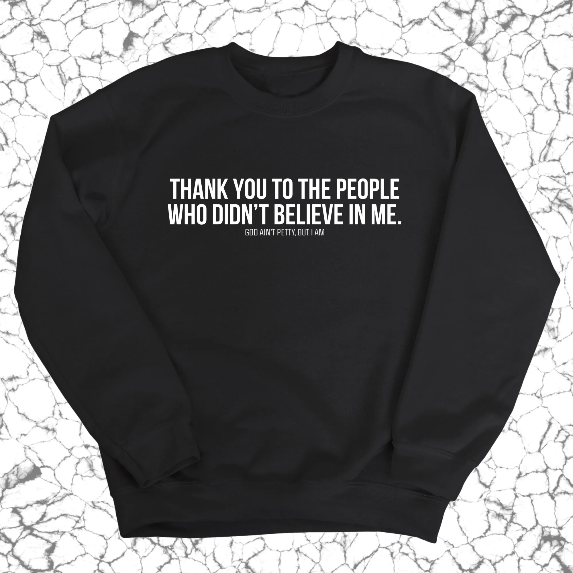 THANK YOU TO THE PEOPLE WHO DIDN’T BELIEVE IN ME Unisex Sweatshirt