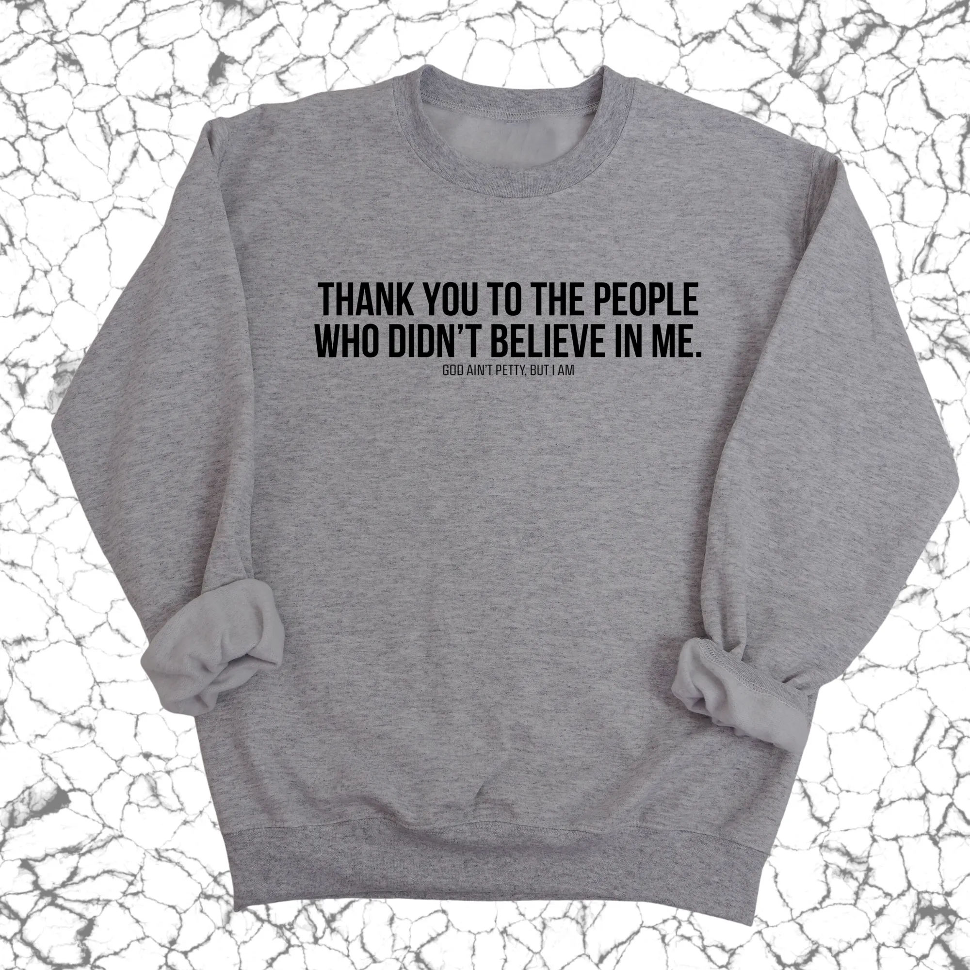 THANK YOU TO THE PEOPLE WHO DIDN’T BELIEVE IN ME Unisex Sweatshirt