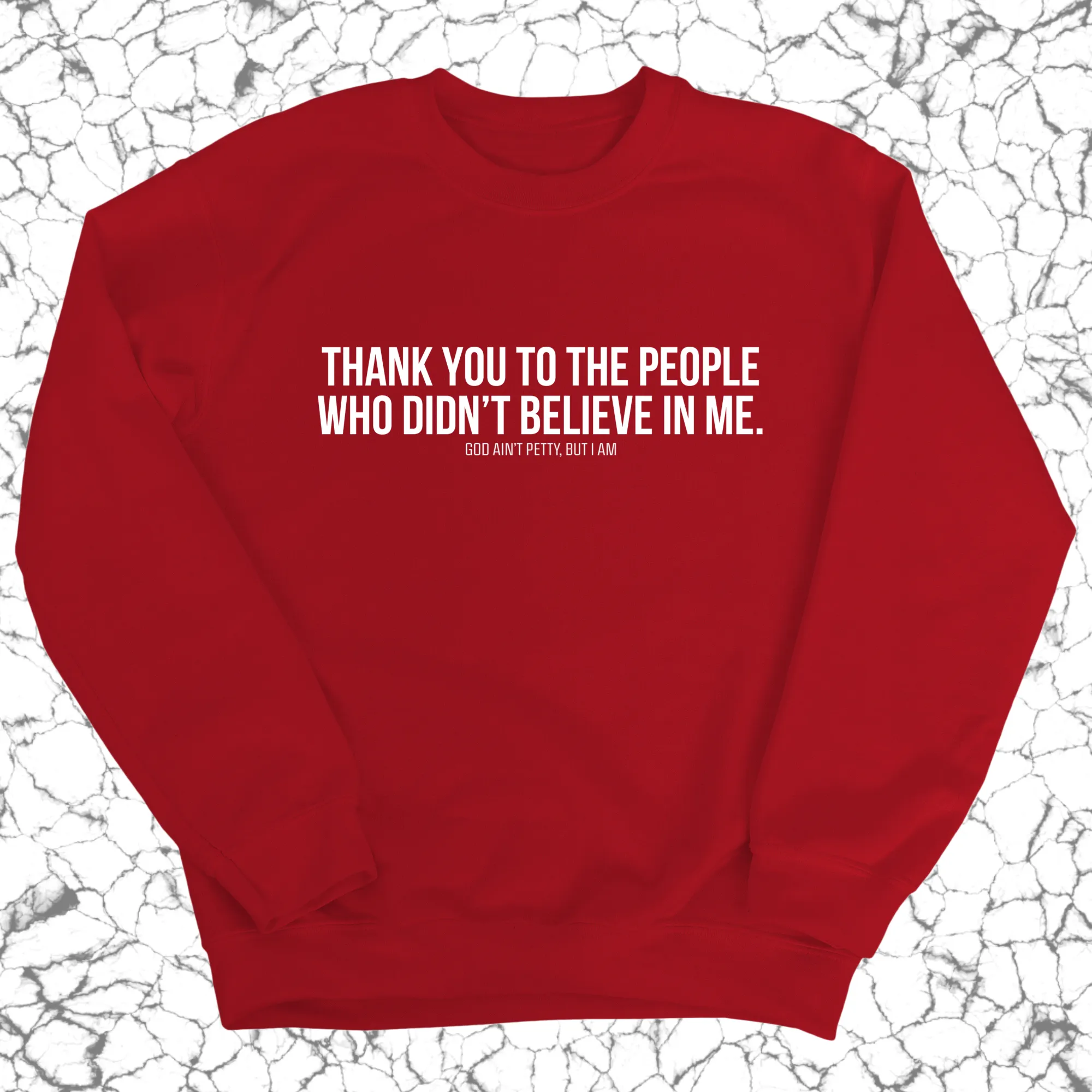 THANK YOU TO THE PEOPLE WHO DIDN’T BELIEVE IN ME Unisex Sweatshirt