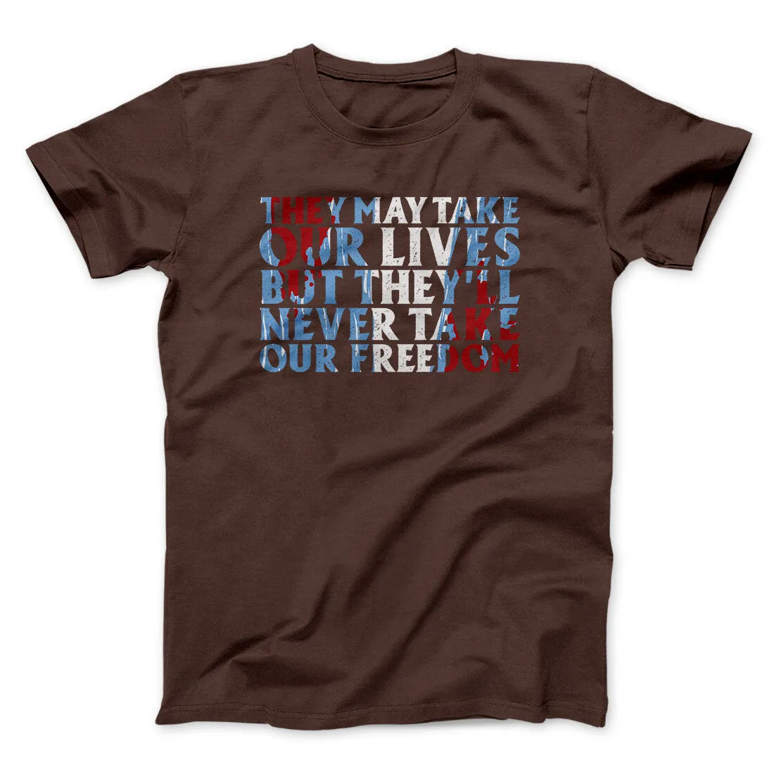 They May Take Our Lives But They’ll Never Take Our Freedom Funny Movie Men/Unisex T-Shirt