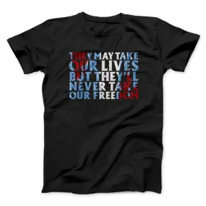 They May Take Our Lives But They’ll Never Take Our Freedom Funny Movie Men/Unisex T-Shirt