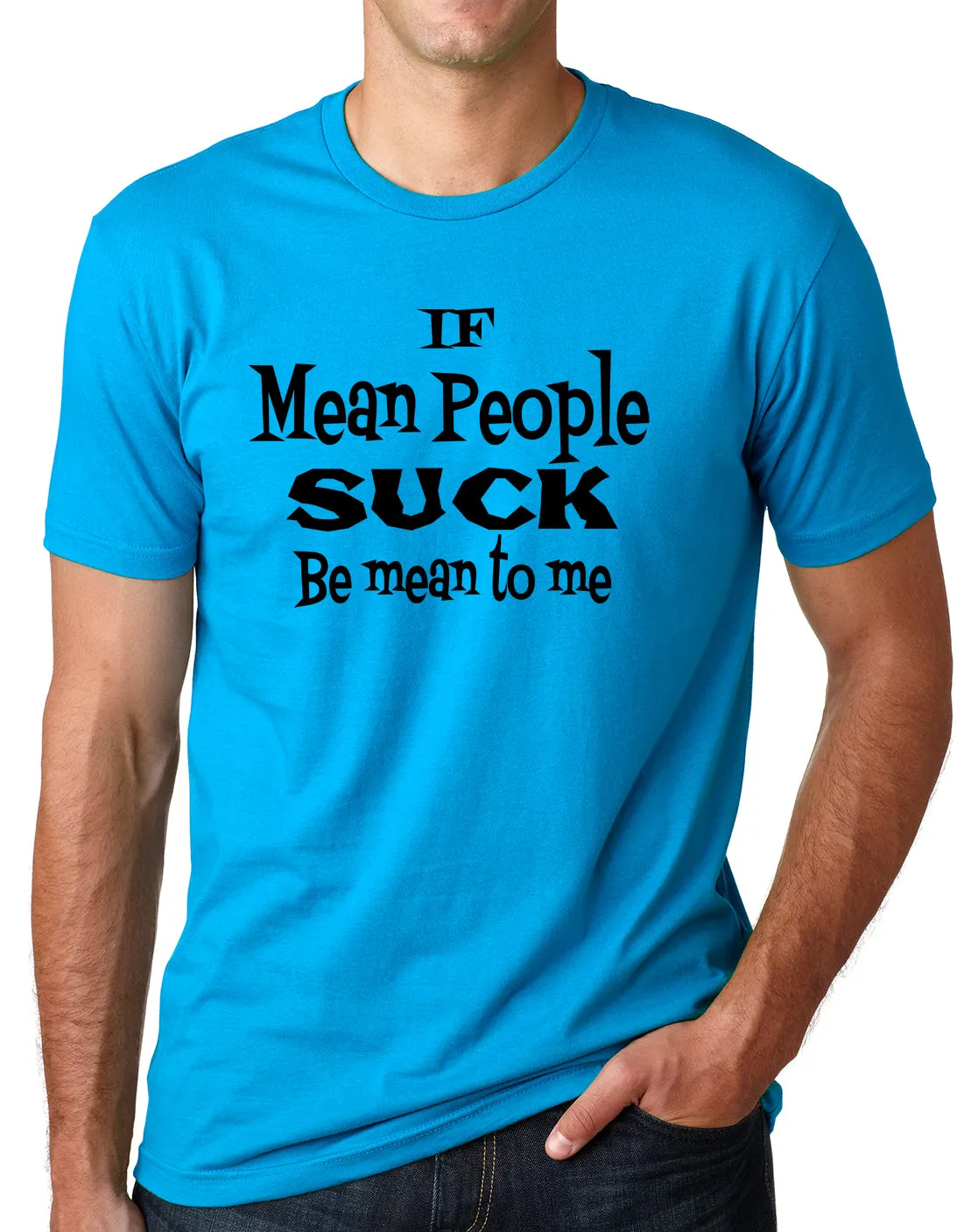 Think Out Loud Apparel Be Mean To Me if Mean People Suck Funny T Shirt Humor Tee