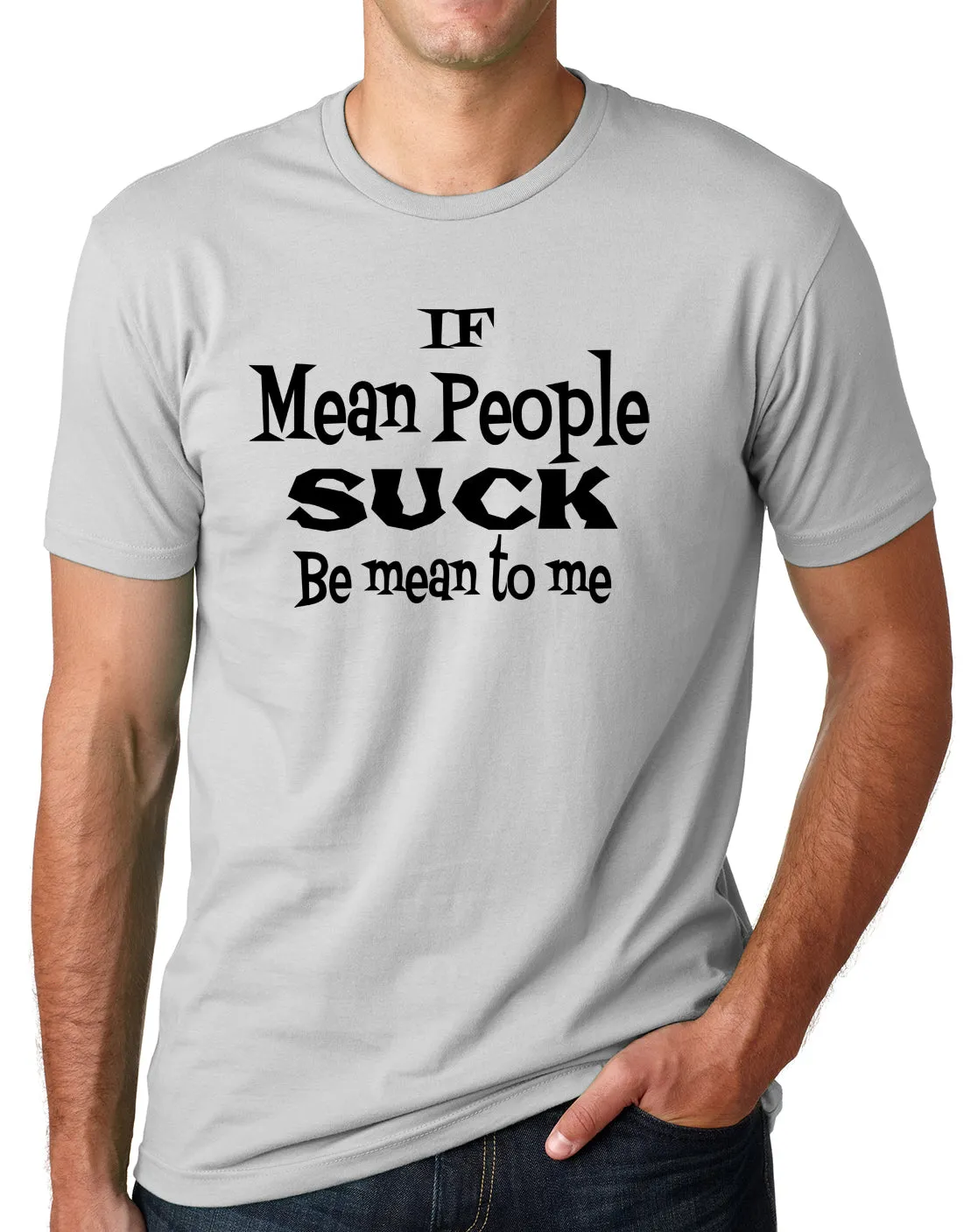 Think Out Loud Apparel Be Mean To Me if Mean People Suck Funny T Shirt Humor Tee