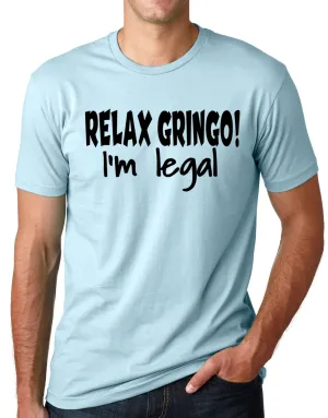Think Out Loud Apparel Relax Gringo I'm Legal Funny Mexican Humor Tee shirt