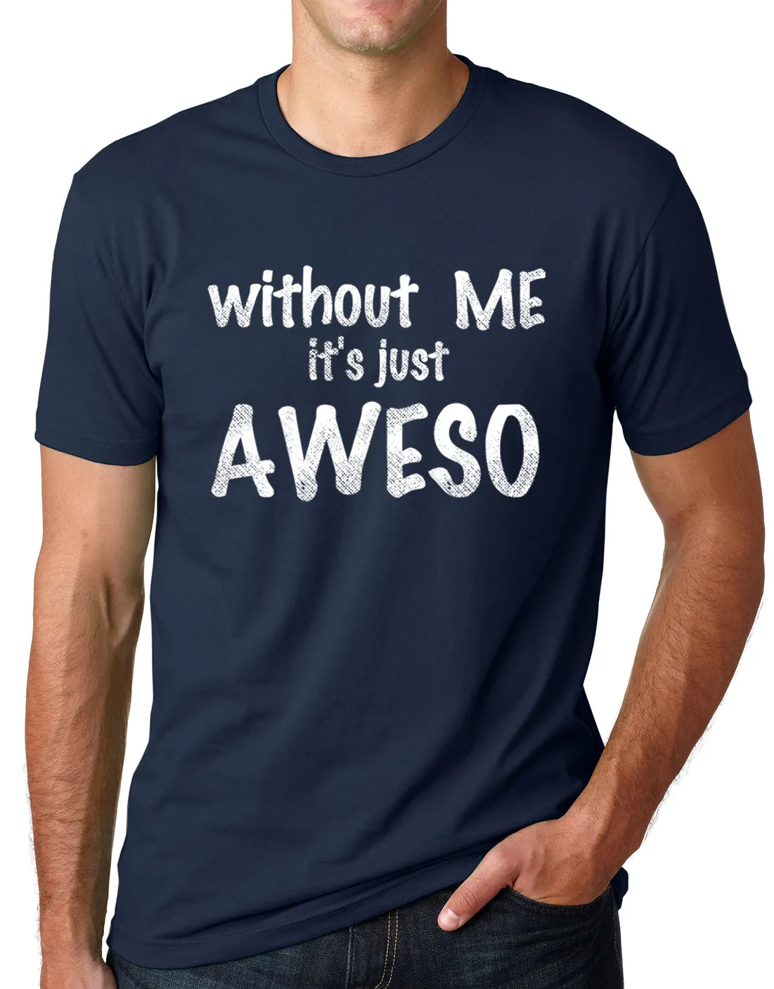 Think Out Loud Apparel Without Me It's Just Aweso Funny Awesome T shirt humor Tee