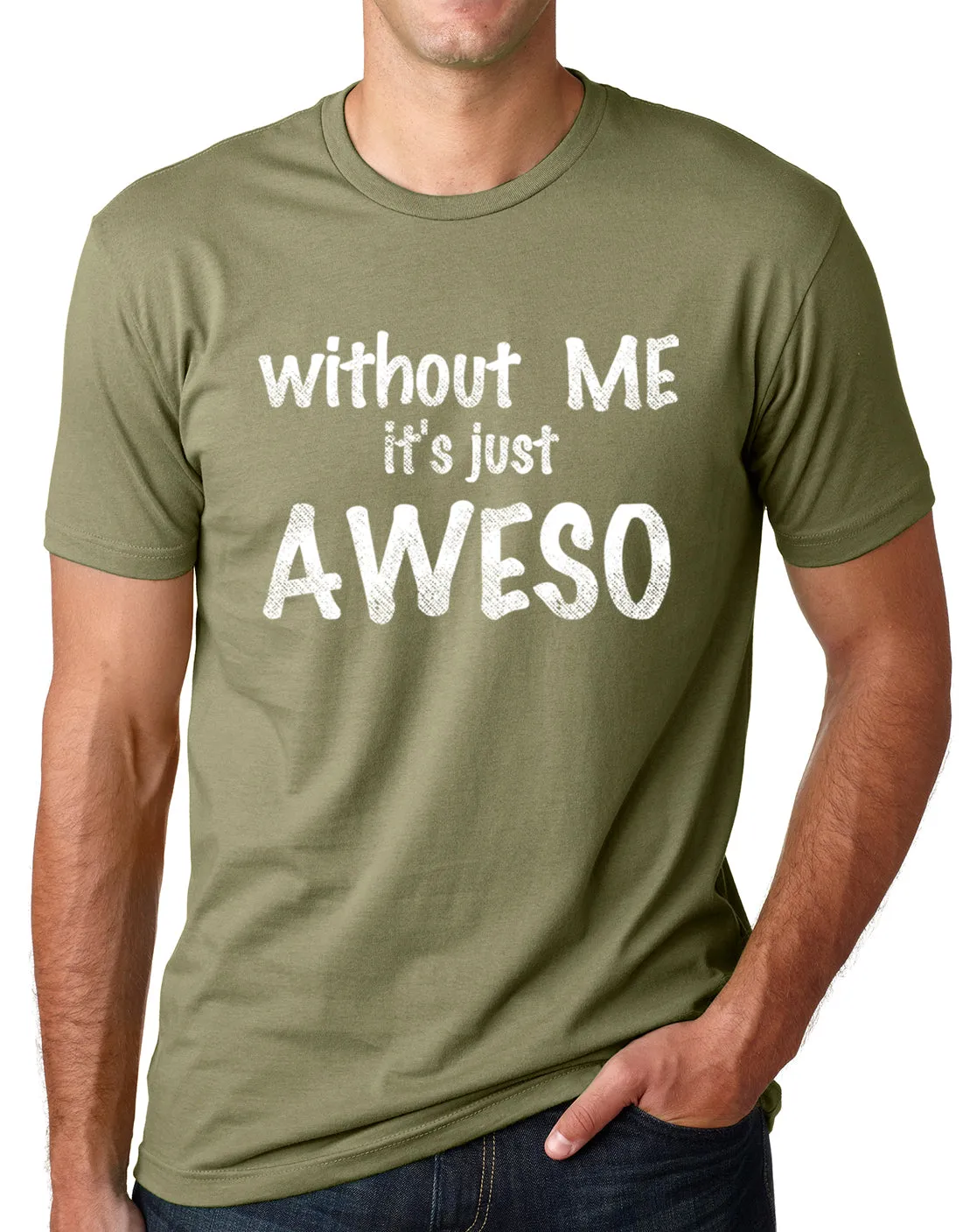 Think Out Loud Apparel Without Me It's Just Aweso Funny Awesome T shirt humor Tee