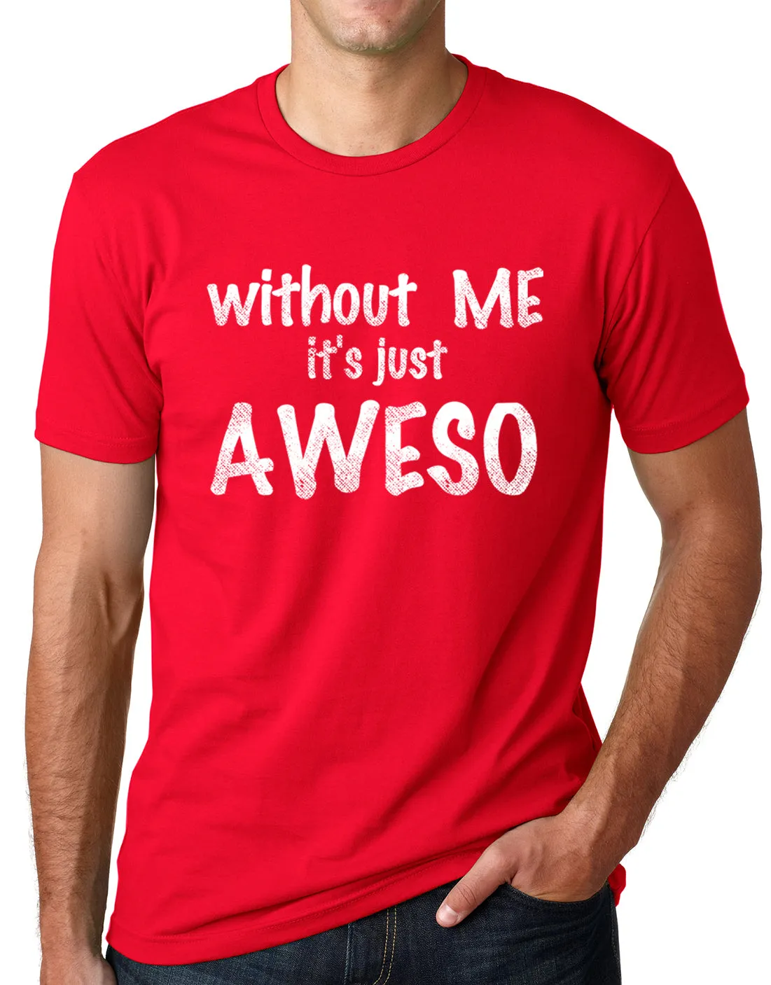 Think Out Loud Apparel Without Me It's Just Aweso Funny Awesome T shirt humor Tee