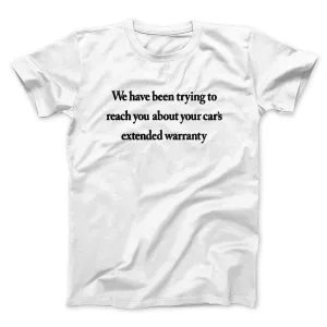 We Have Been Trying To Reach You About Car’s Extended Warranty Funny Men/Unisex T-Shirt
