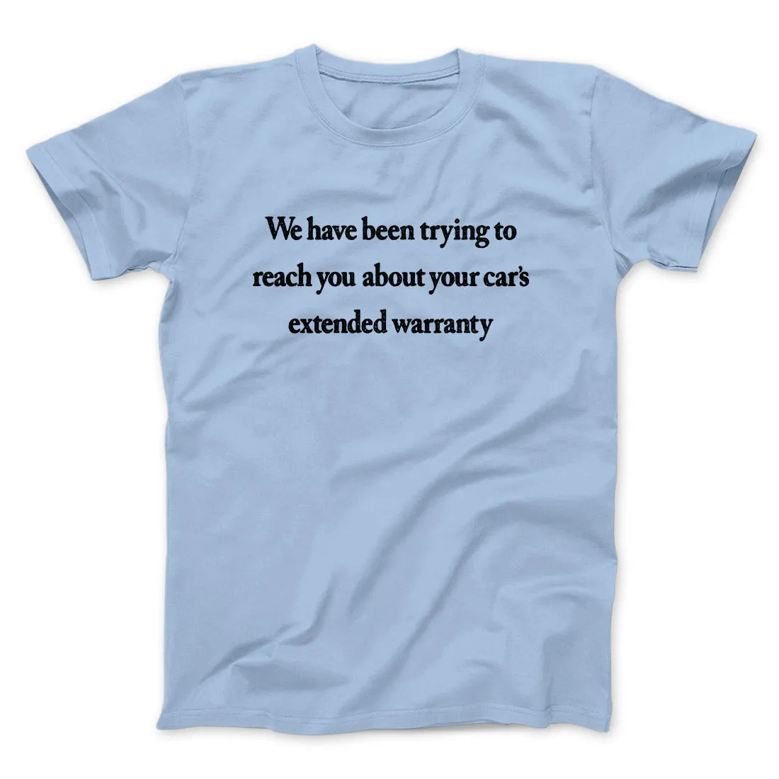 We Have Been Trying To Reach You About Car’s Extended Warranty Funny Men/Unisex T-Shirt