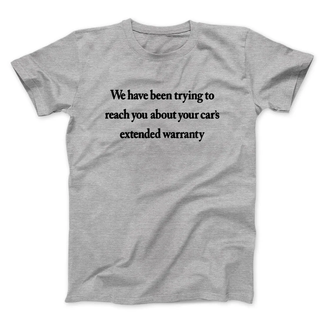 We Have Been Trying To Reach You About Car’s Extended Warranty Funny Men/Unisex T-Shirt
