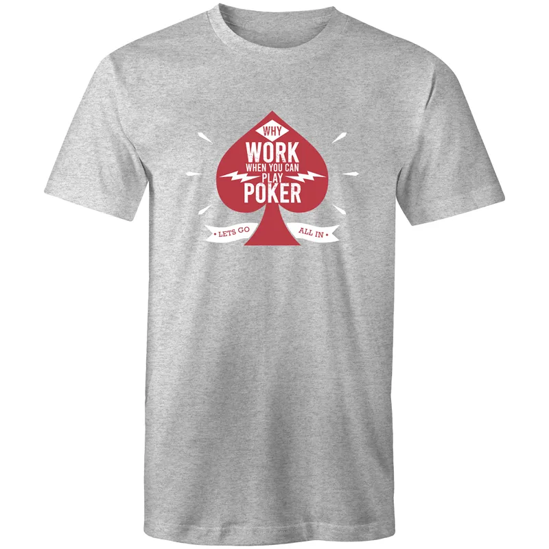 Why work, play Poker T-Shirt