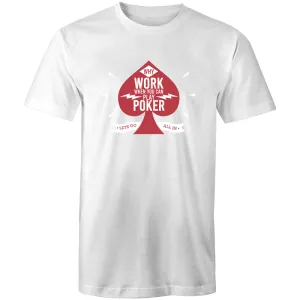 Why work, play Poker T-Shirt