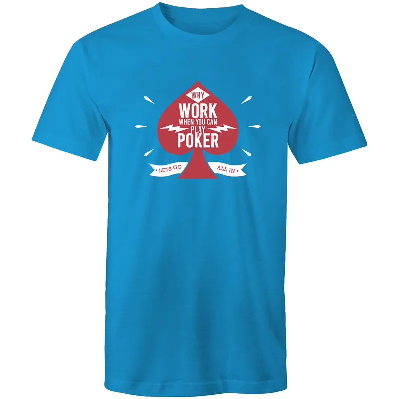 Why work, play Poker T-Shirt