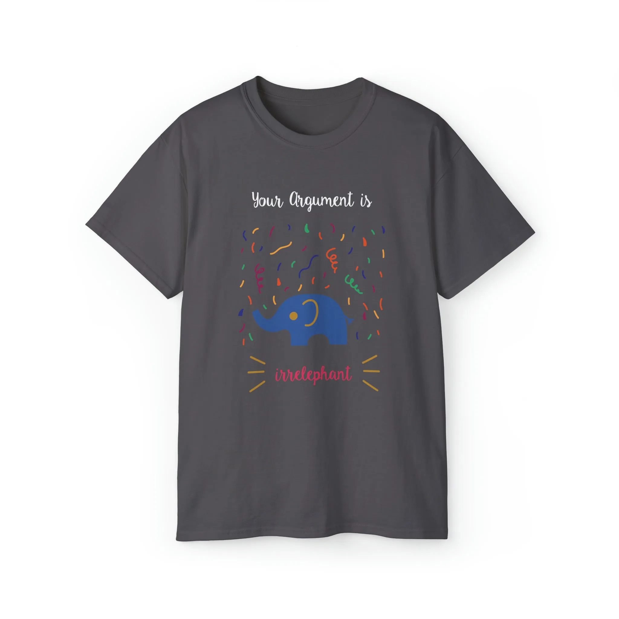 Your argument is irrelephant Unisex Ultra Cotton Tee